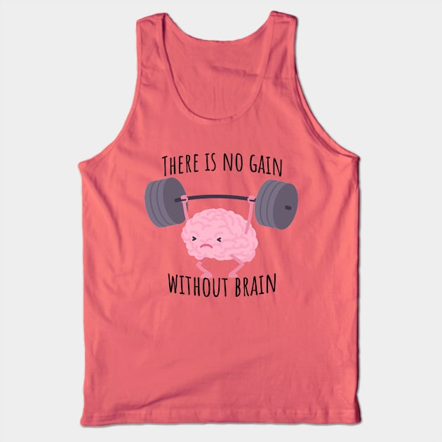 There is no gain without brain Tank Top by Epic Shirt Store